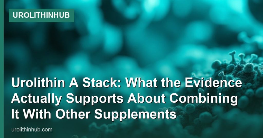 Urolithin A Stack: What the Evidence Actually Supports About Combining It With Other Supplements - UrolithinHub